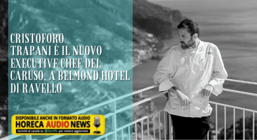 Cristoforo Trapani è il nuovo Executive Chef del Caruso, A Belmond Hotel di Ravello