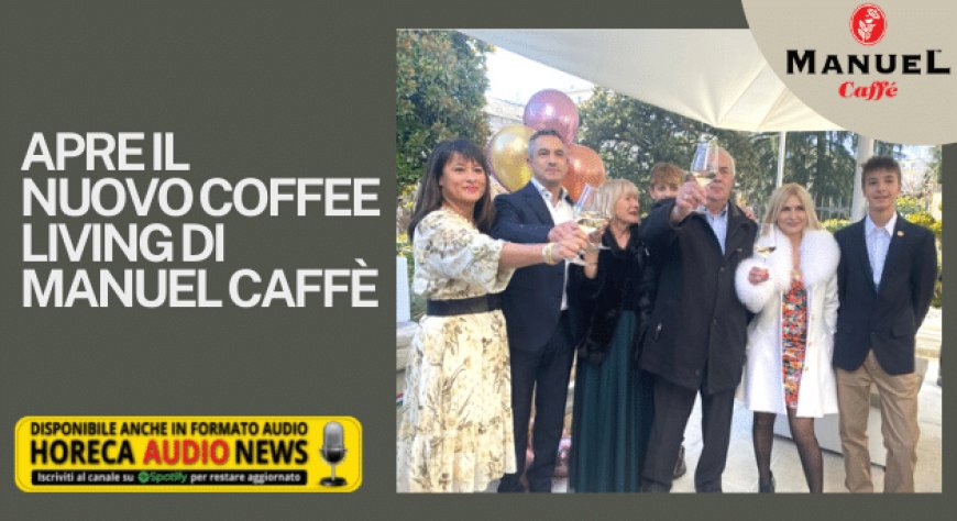 Apre il nuovo Coffee Living di Manuel Caffè