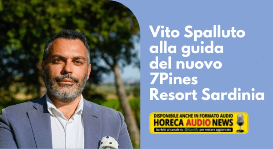 Vito Spalluto alla guida del nuovo 7Pines Resort Sardinia