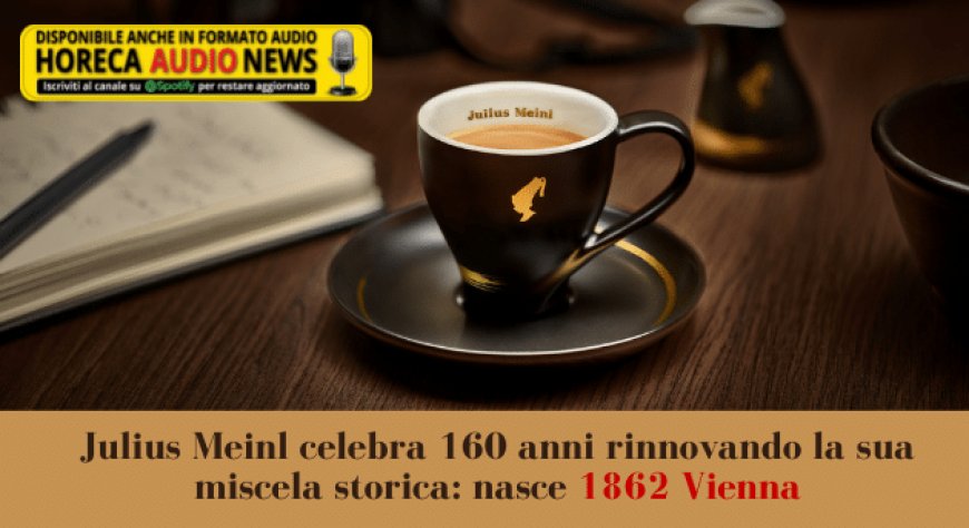 Julius Meinl celebra 160 anni rinnovando la sua miscela storica: nasce 1862 Vienna