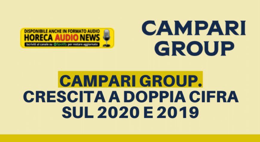 Campari Group. Crescita a doppia cifra sul 2020 e 2019