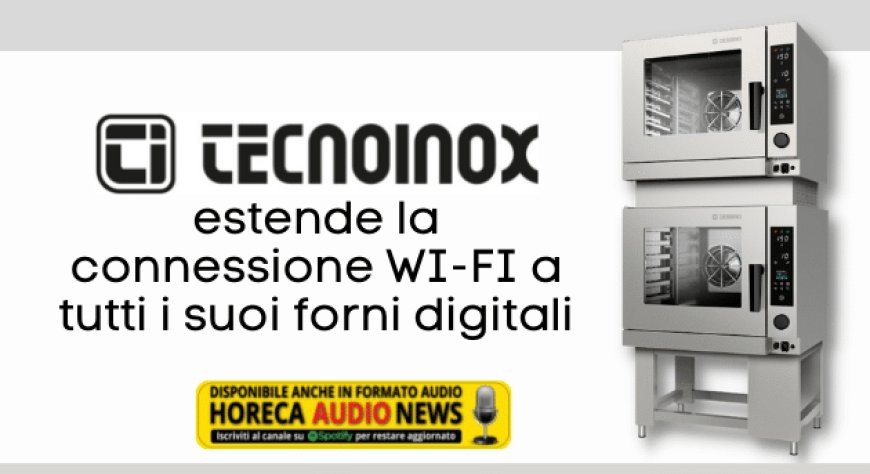 Tecnoinox estende la connessione WI-FI a tutti i suoi forni digitali