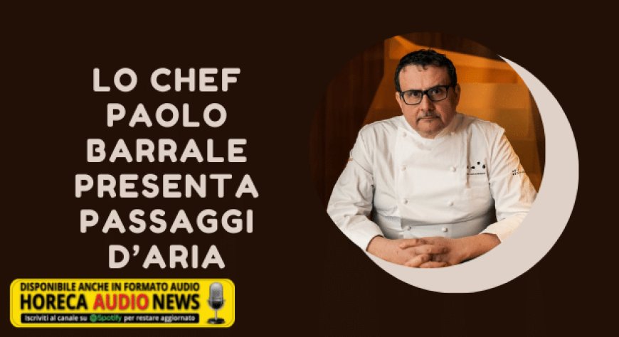 Lo chef Paolo Barrale presenta Passaggi D’Aria