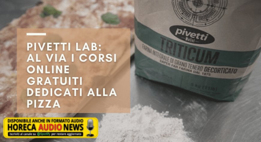 Pivetti Lab: al via i corsi online gratuiti dedicati alla pizza