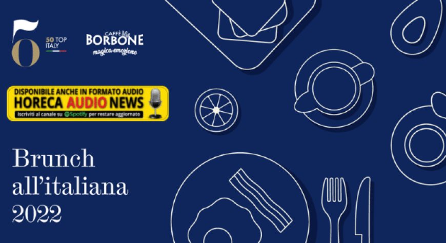 Partito il contest Brunch all'italiana 2022 di 50 Top Italy e Caffè Borbone