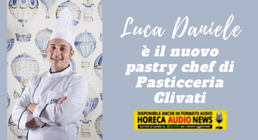 Luca Daniele è il nuovo pastry chef di Pasticceria Clivati