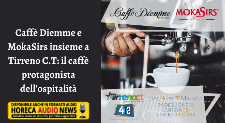 Caffè Diemme e MokaSirs insieme a Tirreno C.T: il caffè protagonista dell’ospitalità