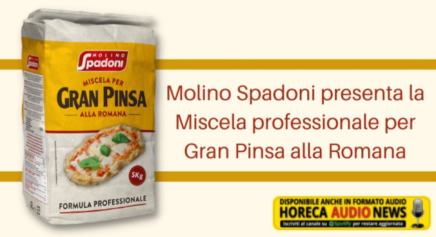 Molino Spadoni presenta la Miscela professionale per Gran Pinsa alla Romana