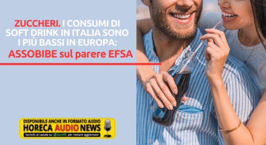 Zuccheri. I consumi di soft drink in Italia sono i più bassi in Europa: ASSOBIBE sul parere EFSA