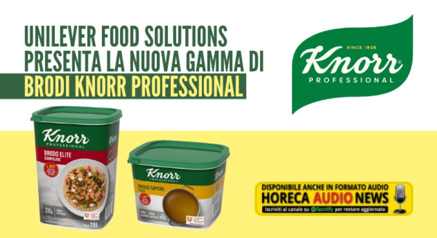 Unilever Food Solutions presenta la nuova gamma di brodi Knorr Professional