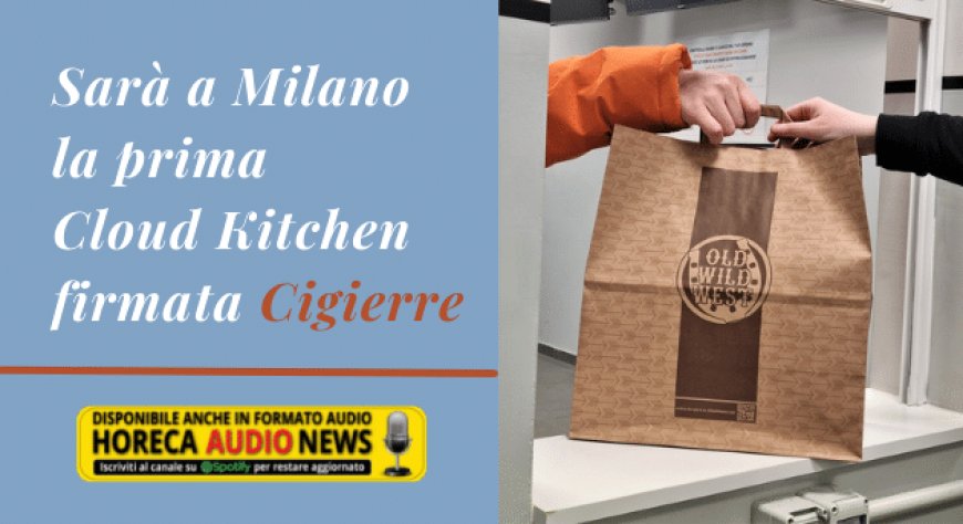 Sarà a Milano la prima Cloud Kitchen firmata Cigierre