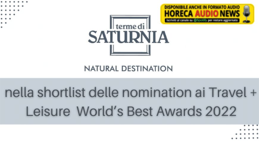 Terme di Saturnia Natural Destination nella shortlist delle nomination ai Travel + Leisure  World’s Best Awards 2022