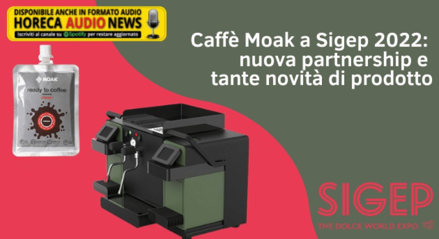 Caffè Moak a Sigep 2022: nuova partnership e tante novità di prodotto