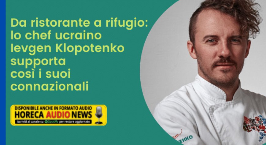 Da ristorante a rifugio: lo chef ucraino Ievgen Klopotenko supporta così i suoi connazionali