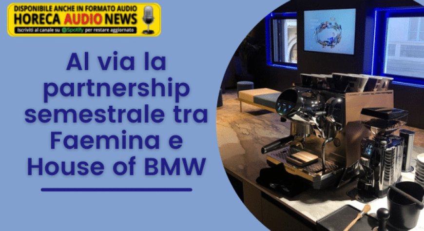 Al via la partnership semestrale tra Faemina e House of BMW