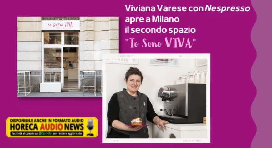 Viviana Varese con Nespresso apre a Milano il secondo spazio "Io Sono ViVa"