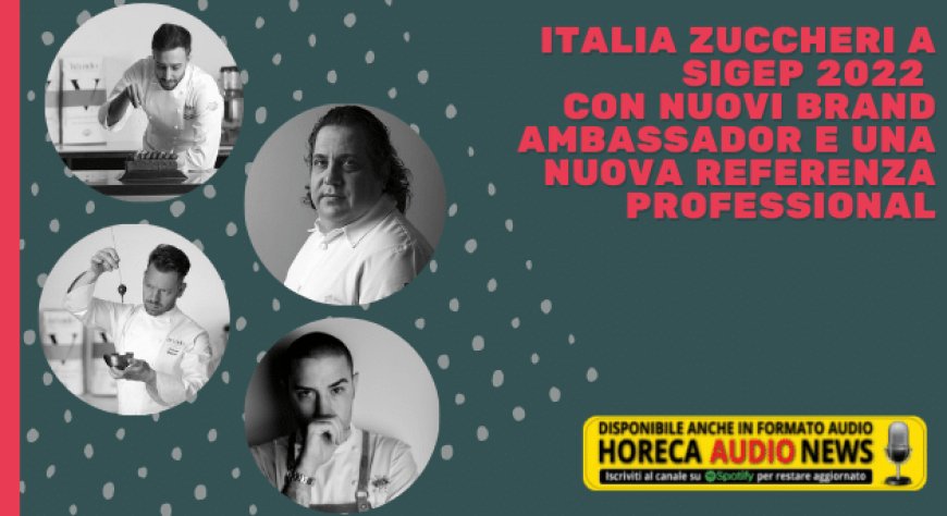 Italia Zuccheri a Sigep 2022 con nuovi brand ambassador e una nuova referenza professional