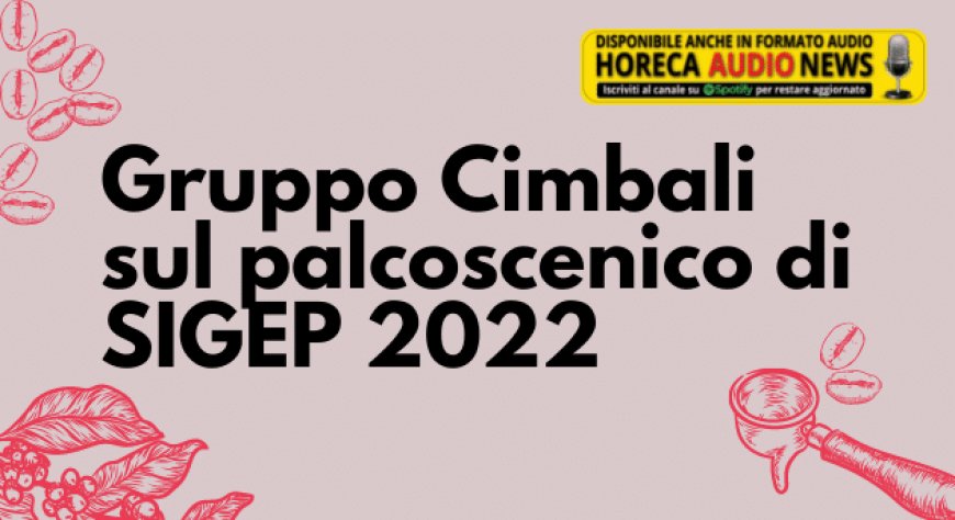 Gruppo Cimbali sul palcoscenico di SIGEP 2022
