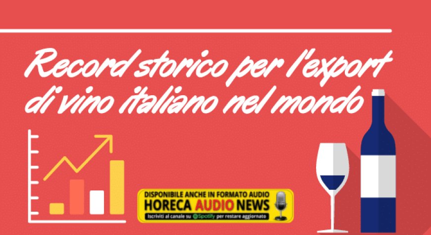 Record storico per l'export di vino italiano nel mondo