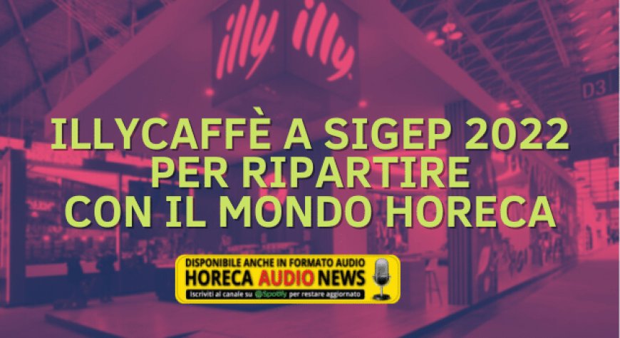 illycaffè a Sigep 2022 per ripartire con il mondo Horeca