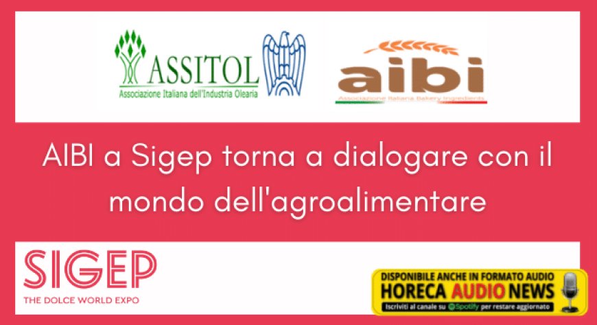 AIBI a Sigep torna a dialogare con il mondo dell'agroalimentare