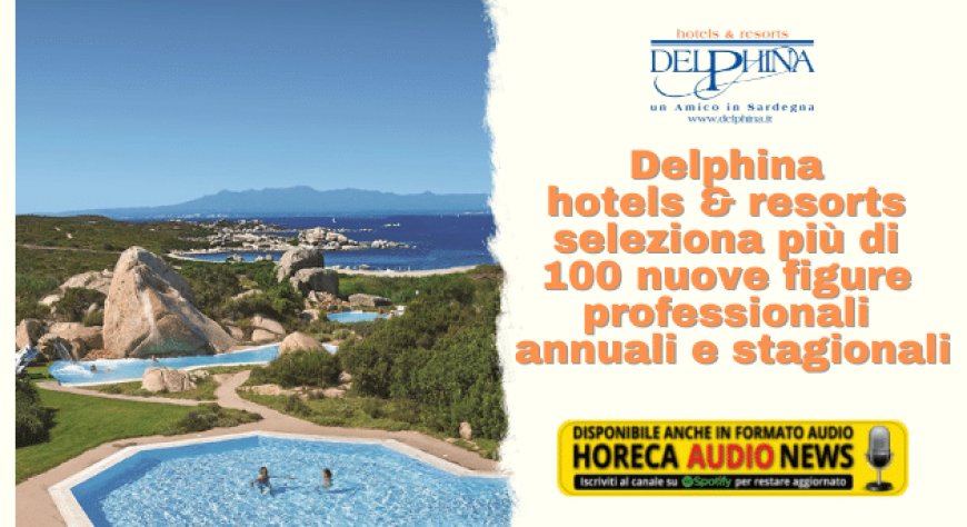 Delphina hotels & resorts seleziona più di 100 nuove figure professionali annuali e stagionali