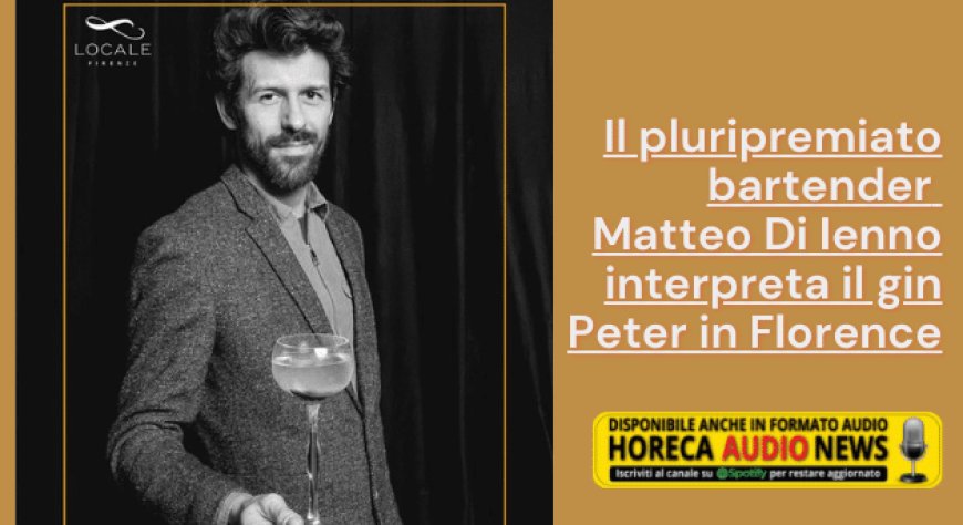 Il pluripremiato bartender Matteo Di Ienno interpreta il gin Peter in Florence