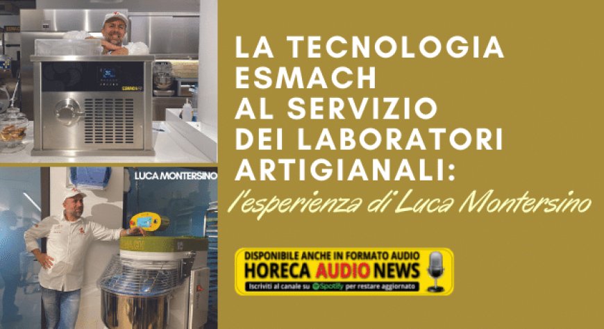 La tecnologia ESMACH al servizio dei laboratori artigianali: l'esperienza di Luca Montersino