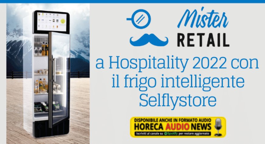 Mister Retail a Hospitality 2022 con il frigo intelligente Selflystore