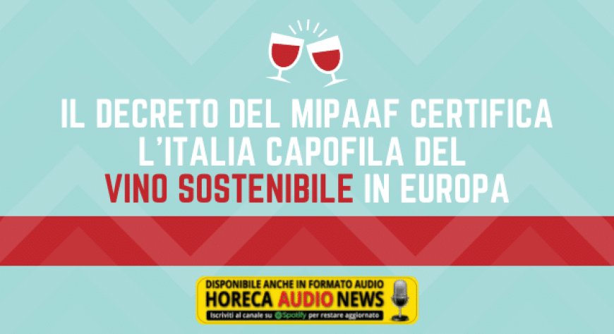 Il decreto del Mipaaf certifica l'Italia capofila del vino sostenibile in Europa