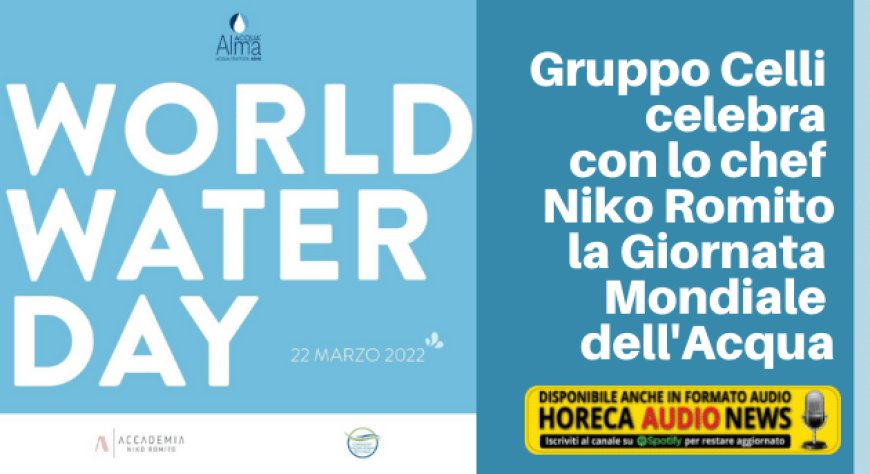 Gruppo Celli celebra con lo chef Niko Romito la Giornata Mondiale dell'Acqua