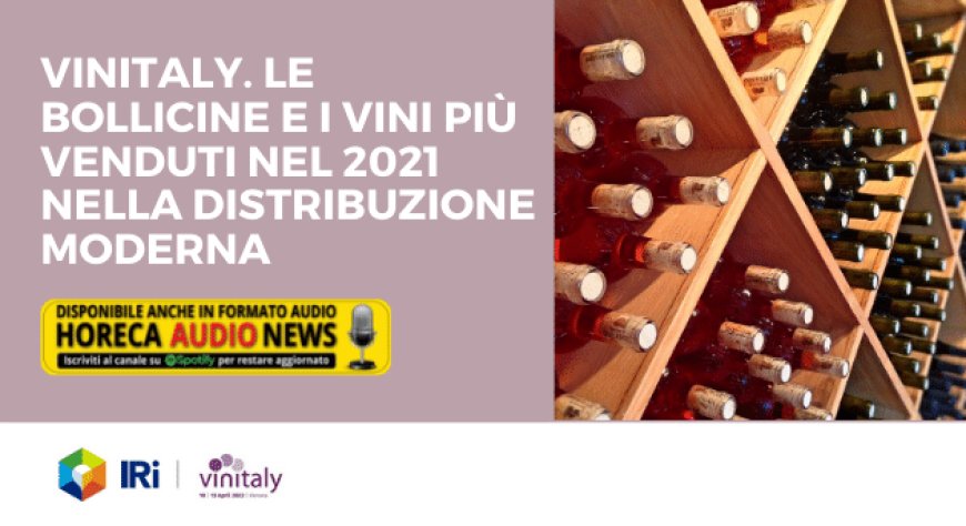 Vinitaly. Le bollicine e i vini più venduti nel 2021 nella distribuzione moderna