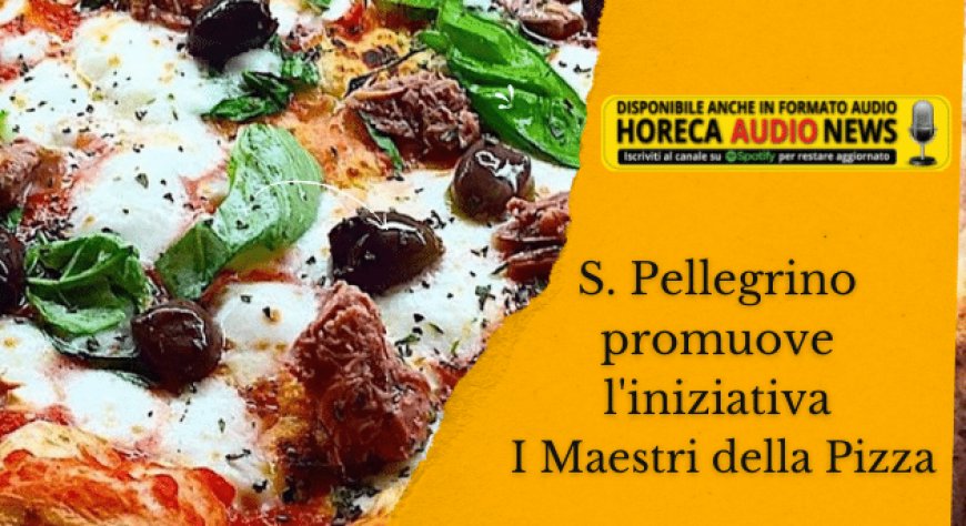 S.Pellegrino promuove l'iniziativa I Maestri della Pizza