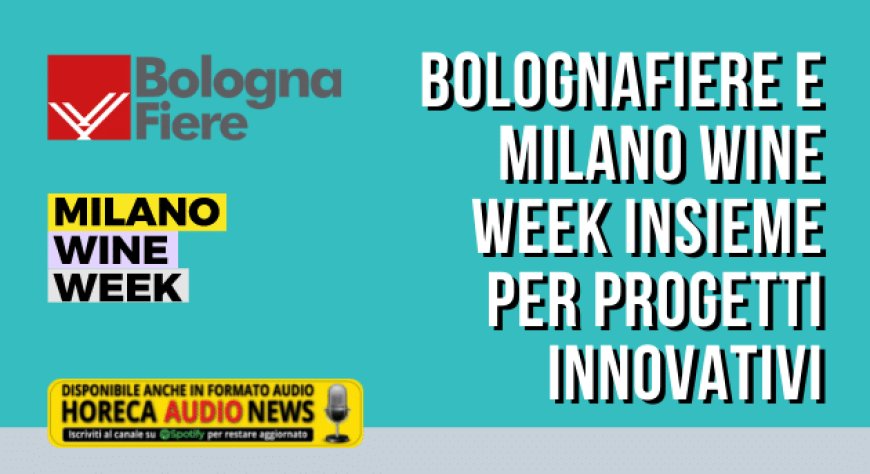 BolognaFiere e Milano Wine Week insieme per progetti innovativi