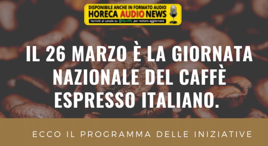 Il 26 marzo è la giornata nazionale del caffè espresso italiano. Ecco il programma delle iniziative