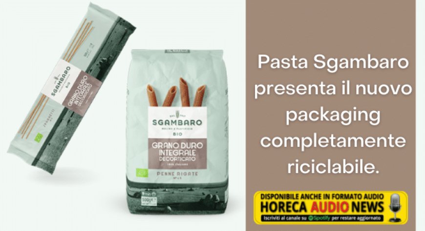 Pasta Sgambaro presenta il nuovo packaging completamente riciclabile.