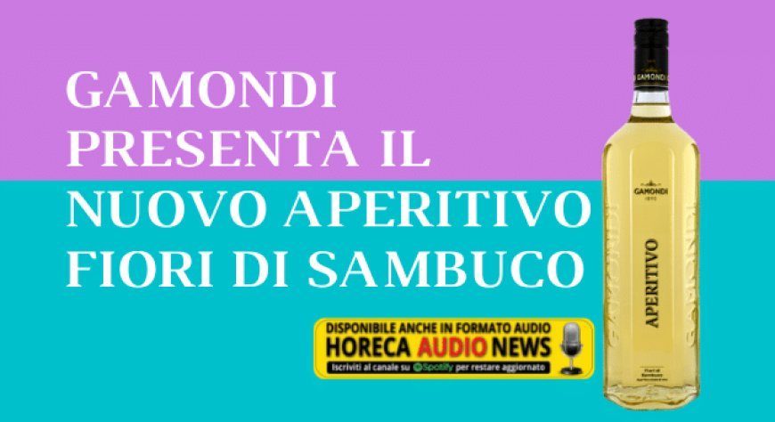Gamondi presenta il nuovo Aperitivo Fiori di Sambuco