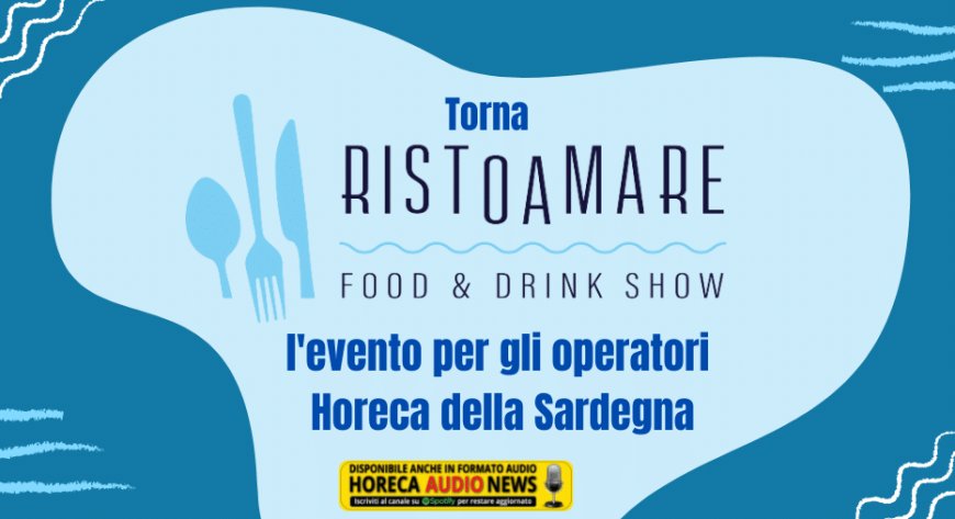 Torna Ristoamare, l'evento per gli operatori Horeca della Sardegna