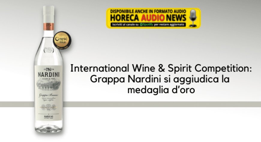 International Wine & Spirit Competition: Grappa Nardini si aggiudica la medaglia d’oro