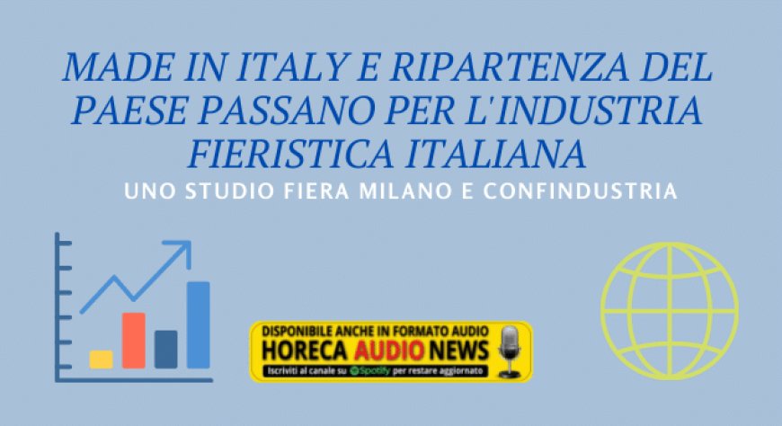 Made in Italy e ripartenza del Paese passano per l'industria fieristica italiana. Uno studio Fiera Milano e Confindustria