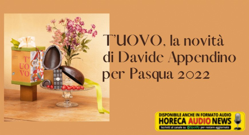 T’UOVO, la novità di Davide Appendino per Pasqua 2022