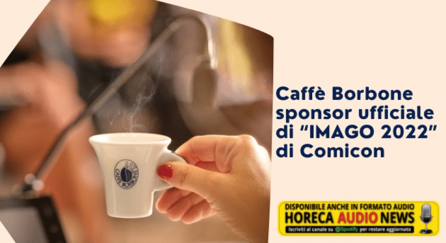 Caffè Borbone sponsor ufficiale di “IMAGO 2022” di Comicon