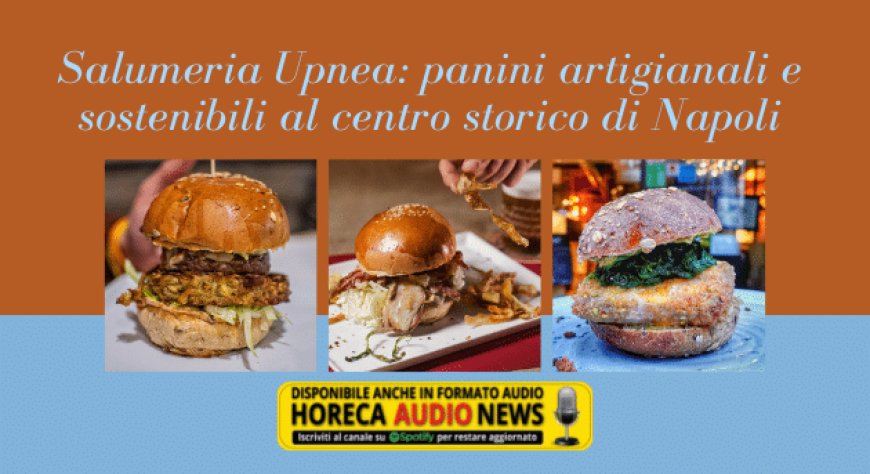 Salumeria Upnea: panini artigianali e sostenibili al centro storico di Napoli