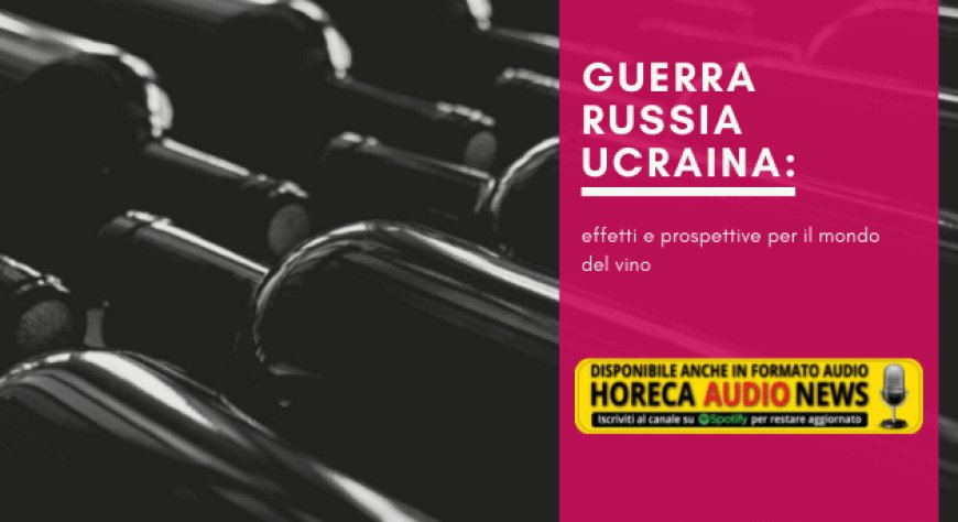 Guerra Russia Ucraina: effetti e prospettive per il mondo del vino