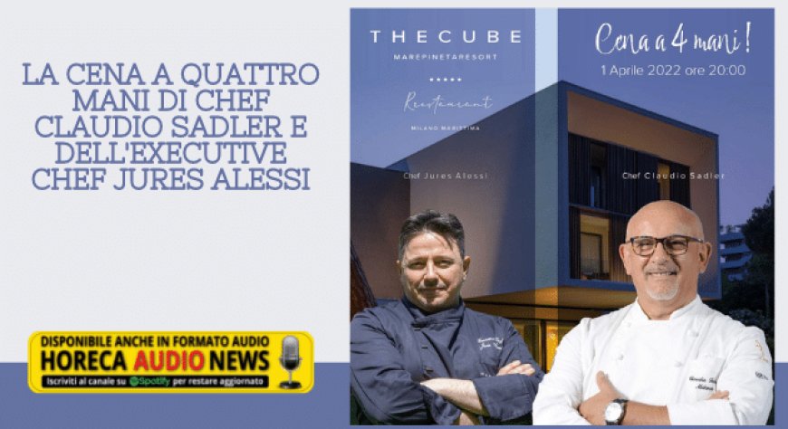 La Cena a quattro Mani di chef Claudio Sadler e dell'executive chef Jures Alessi