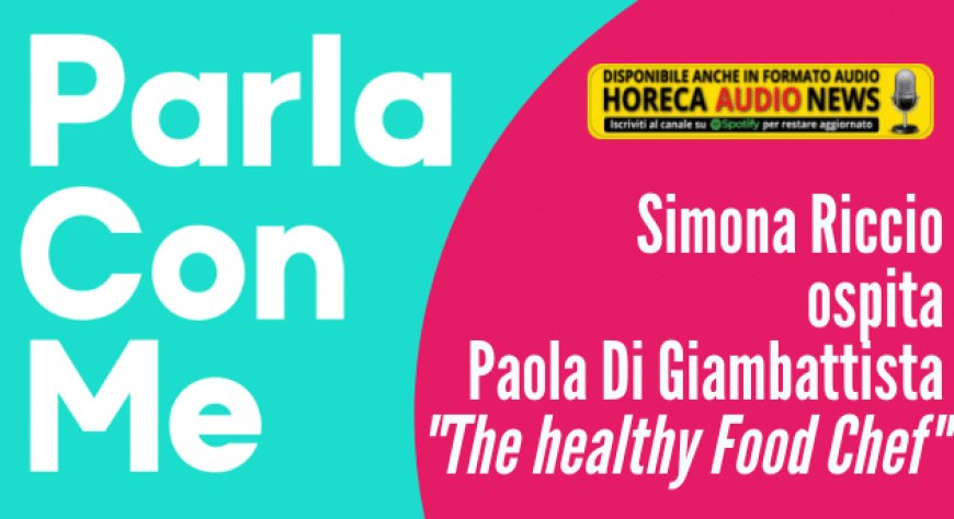Parla Con Me: Simona Riccio ospita Paola Di Giambattista "The healthy Food Chef"