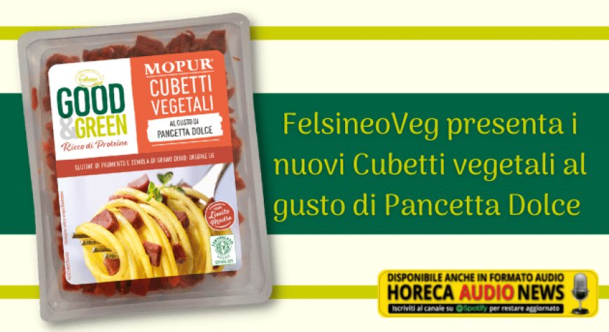 FelsineoVeg presenta i nuovi Cubetti vegetali al gusto di Pancetta Dolce