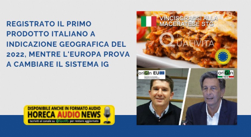 Registrato il primo prodotto italiano a Indicazione Geografica del 2022, mentre l'Europa prova a cambiare il sistema IG