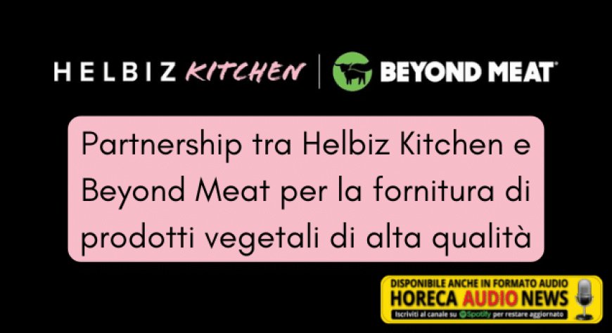 Partnership tra Helbiz Kitchen e Beyond Meat per la fornitura di prodotti vegetali di alta qualità