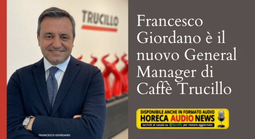 Francesco Giordano è il nuovo General Manager di Caffè Trucillo